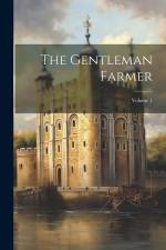 The Gentleman Farmer; Volume 1 af Anonymous