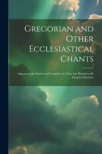Gregorian and Other Ecclesiastical Chants: Adaptet to the Psalter and Canticles As They Are Printed to Be Sung in Churches af Anonymous