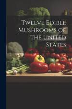 Twelve Edible Mushrooms of the United States af Anonymous