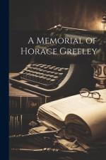 A Memorial of Horace Greeley af Anonymous