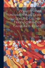 Zymotechnia Fundamentalis Oder Allgemeine Grund-erkänntniß Der Gährungs-kunst af Georg Ernst Stahl