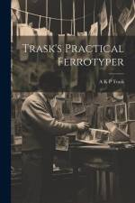 Trask's Practical Ferrotyper af A K P Trask