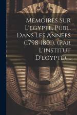Memoires Sur L'egypte, Publ. Dans Les Annees (1798-1801). (par L'institut D'egypte).... af Anonymous