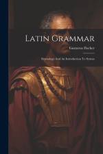 Latin Grammar: Etymology And An Introduction To Syntax af Gustavus Fischer