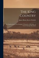 The King Country; or, Explorations in New Zealand. A Narrative of 600 Miles of Travel Through Maoriland af James Henry Kerry-Nicholls