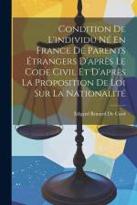 Condition De L'individu Né En France De Parents Étrangers D'après Le Code Civil Et D'après La Proposition De Loi Sur La Nationalité af Edgard Rouard De Card