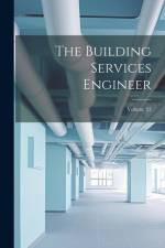 The Building Services Engineer; Volume 22 af Anonymous