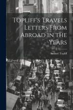 Topliff's Travels Letters From Abroad in the Years af Samuel Topliff