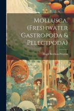 Mollusca. (Freshwater Gastropoda & Pelectpoda) af Hugh Berthon Preston