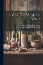 L' Art De Faire Le Vin... af Jean Antoine Claude Chaptal