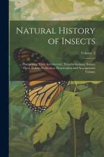 Natural History of Insects: Comprising Their Architecture, Transformations, Senses, Food, Habits--collection, Preservation and Arrangement Volume; af Anonymous
