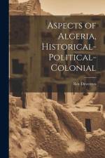 Aspects of Algeria, Historical-Political-Colonial af Roy Devereux