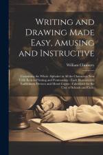 Writing and Drawing Made Easy, Amusing and Instructive: Containing the Whole Alphabet in all the Characters now us'd, Both in Printing and Penmanship: af William Chinnery