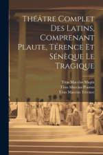 Théâtre Complet Des Latins, Comprenant Plaute, Térence Et Sénèque Le Tragique af Titus Maccius Plautus