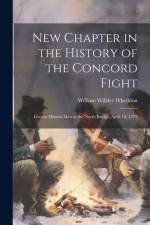New Chapter in the History of the Concord Fight: Groton Minute-Men at the North Bridge, April 19, 1775 af William Willder Wheildon
