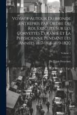 Voyage Autour Du Monde Entrepris Par Ordre Du Roi, Exécuté Sur Les Corvettes L'uranie Et La Physicienne Pendant Les Années 1817-1818-1819-1820; Volume af De Louis Freycinet