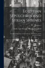 Egyptian Sepulchres and Syrian Shrines: Including Some Stay in the Lebanon, at Palmyra, and in Western Turkey; Volume 2 af Emily Anne Beaufort Smythe Strangford