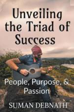 Unveiling the Triad of Success - People, Purpose, & Passion af Suman Debnath