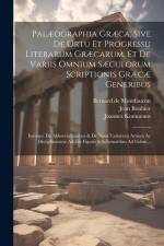 Palæographia Græca, Sive De Ortu Et Progressu Literarum Græcarum, Et De Variis Omnium Sæculorum Scriptionis Græcæ Generibus