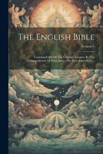 The English Bible: Translated Out Of The Original Tongues By The Commandment Of King James The First Anno 1611 ...; Volume 5 af Anonymous