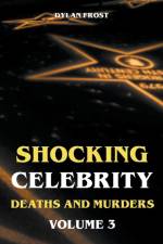 Shocking Celebrity Deaths and Murders Volume 3 af Dylan Frost