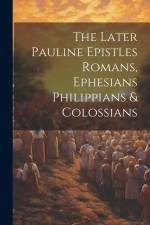 The Later Pauline Epistles Romans, Ephesians Philippians & Colossians af Anonymous