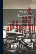 Political Economy: With Especial Reference to the Industrial History of Nations af Robert Ellis Thompson