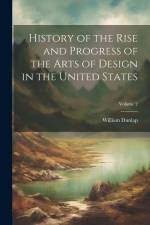 History of the Rise and Progress of the Arts of Design in the United States; Volume 2 af William Dunlap