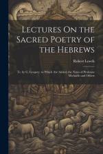 Lectures On the Sacred Poetry of the Hebrews; Tr. by G. Gregory. to Which Are Added, the Notes of Professor Michaelis and Others af Robert Lowth