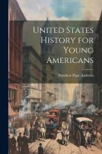 United States History for Young Americans af Matthew Page Andrews