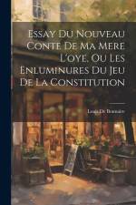 Essay Du Nouveau Conte De Ma Mere L'oye, Ou Les Enluminures Du Jeu De La Constitution af Louis De Bonnaire