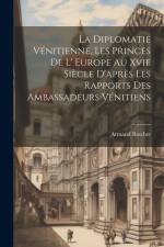 La Diplomatie Vénitienne, Les Princes De L' Europe Au Xvie Siècle D'après Les Rapports Des Ambassadeurs Vénitiens af Armand Baschet