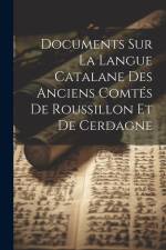 Documents Sur La Langue Catalane Des Anciens Comtés De Roussillon Et De Cerdagne af Anonymous
