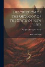 Description of the Geology of the State of New Jersey: Being a Final Report af New Jersey Geological Survey