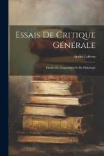 Essais De Critique Générale: Études De Linguistique Et De Philologie af Andre Lefevre