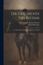 Die Geschichte Des Reitens: In 2 Abschnitten Aus D. Engl. Übers. V. F. Heubel af Richard Berenger