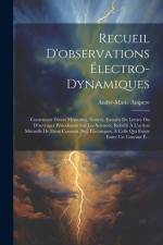 Recueil D'observations Électro-Dynamiques: Contentant Divers Mémoires, Notices, Extraits De Lettres Ou D'ouvrages Périodiques Sur Les Sciences, Relati af Andre-Marie Ampere