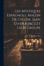 Les Mystiques Espagnols, Malon De Chaide, Jean D'avila [&c.] Et Leur Groupe af Paul Rousselot