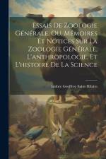 Essais De Zoologie Générale, Ou, Mémoires Et Notices Sur La Zoologie Générale, L'anthropologie, Et L'histoire De La Science af Isidore Geoffroy Saint-Hilaire