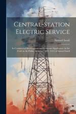 Central-Station Electric Service: Its Commercial Development and Economic Significance As Set Forth in the Public Addresses (1897-1914) of Samuel Insu af Samuel Insull