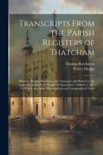 Transcripts From the Parish Registers of Thatcham: Made by Thomas Rawlinson the Antiquary and Printed in the Appendix to Hearne's 'History of Glastonb af Walter Money
