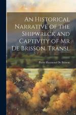 An Historical Narrative of the Shipwreck and Captivity of Mr De Brisson. Transl af Pierre Raymond De Brisson