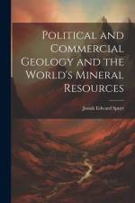 Political and Commercial Geology and the World's Mineral Resources af Josiah Edward Spurr