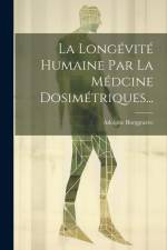 La Longévité Humaine Par La Médcine Dosimétriques... af Adolphe Burggraeve