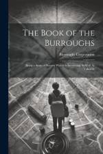 The Book of the Burroughs: Being a Story of Success Which Is Interesting As Well As Valuable af Burroughs Corporation