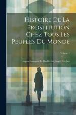 Histoire De La Prostitution Chez Tous Les Peuples Du Monde: Depuis L'antiquité La Plus Reculée Jusqu'à Nos Jous; Volume 2 af Anonymous