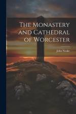 The Monastery and Cathedral of Worcester af John Noake