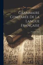 Grammaire Comparée De La Langue Française af Cyprien Ayer