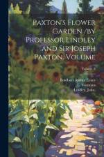 Paxton's Flower Garden /by Professor Lindley and Sir Joseph Paxton. Volume; Volume 3 af Bradbury &. Evans