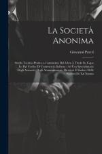 La Società Anonima: Studio Teorico-Pratico a Commento Del Libro I, Titolo Ix, Capo Lo Del Codice Di Commercio Italiano: Ad Uso Specialment af Giovanni Pateri